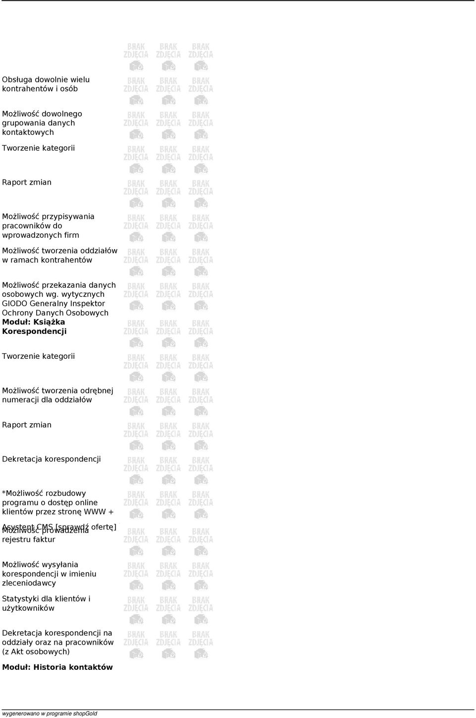 wytycznych GIODO Generalny Inspektor Ochrony Danych Osobowych Moduł: Książka Korespondencji Możliwość tworzenia odrębnej numeracji dla oddziałów Dekretacja korespondencji *Możliwość