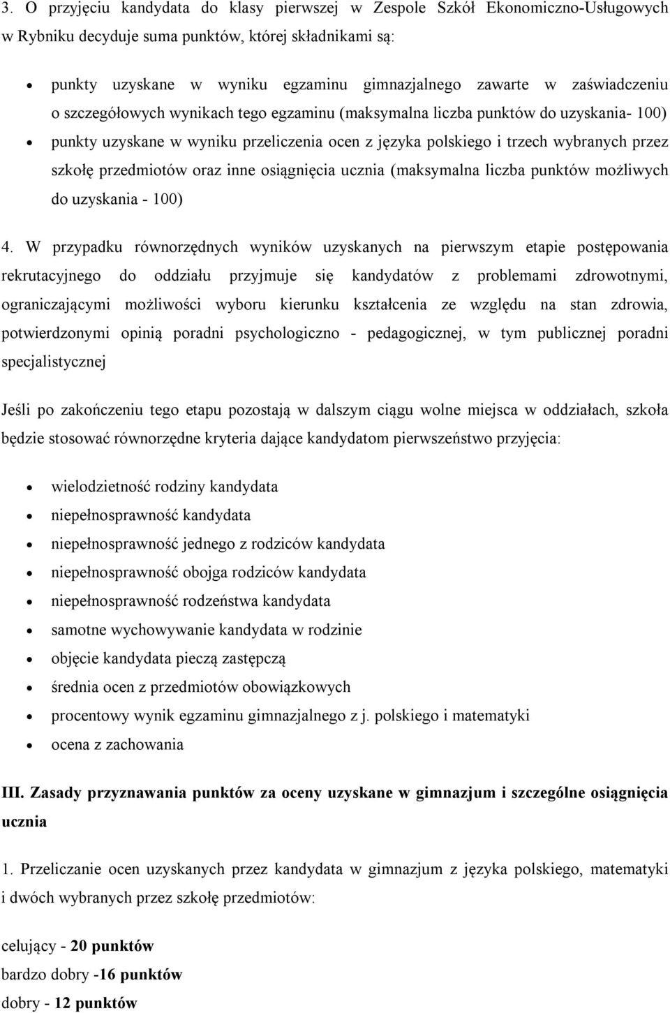 przedmiotów oraz inne osiągnięcia ucznia (maksymalna liczba punktów możliwych do uzyskania - 100) 4.