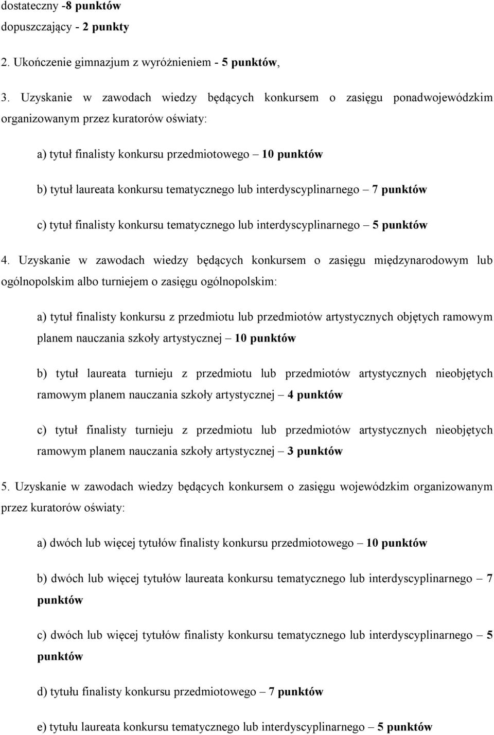 tematycznego lub interdyscyplinarnego 7 punktów c) tytuł finalisty konkursu tematycznego lub interdyscyplinarnego 5 punktów 4.