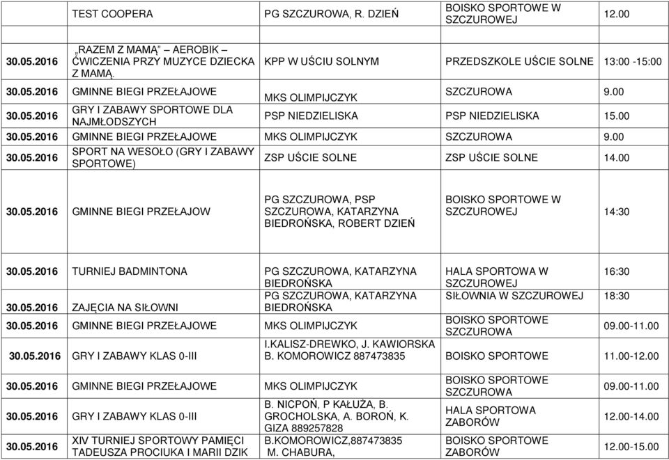 00 GMINNE BIEGI PRZEŁAJOWE MKS OLIMPIJCZYK 9.00 SPORT NA WESOŁO (GRY I ZABAWY SPORTOWE) ZSP UŚCIE SOLNE ZSP UŚCIE SOLNE 14.