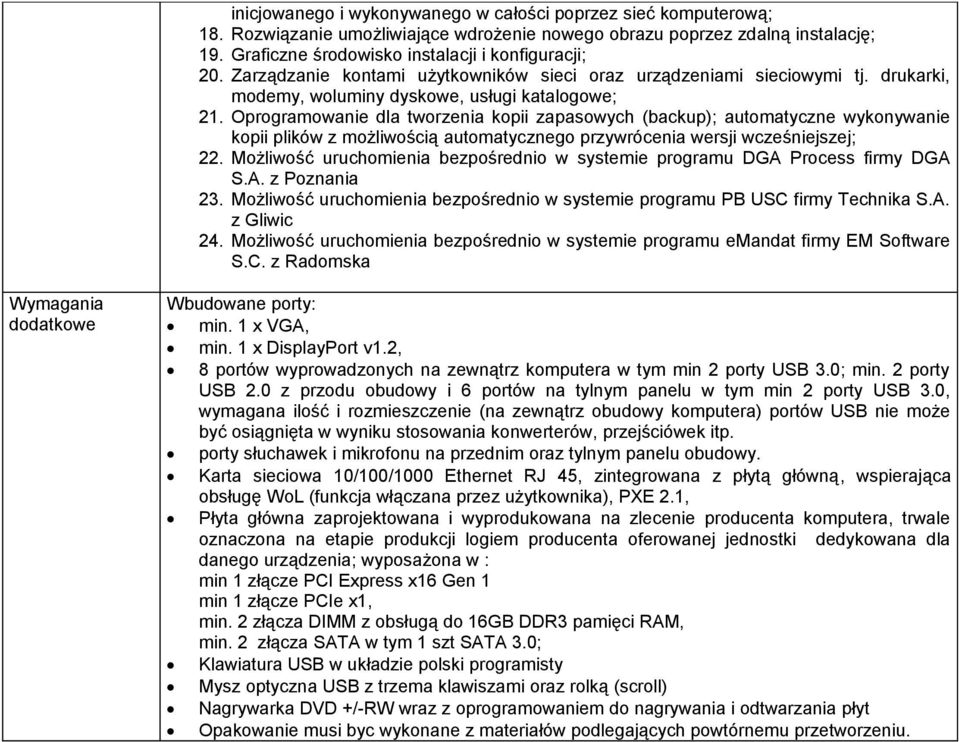 Oprogramowanie dla tworzenia kopii zapasowych (backup); automatyczne wykonywanie kopii plików z możliwością automatycznego przywrócenia wersji wcześniejszej; 22.