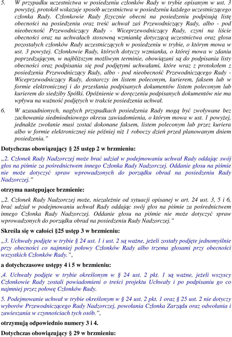 licie obecnoci oraz na uchwałach stosown wzmiank dotyczc uczestnictwa oraz głosu pozostałych członków Rady uczestniczcych w posiedzeniu w trybie, o którym mowa w ust. 3 powyej.