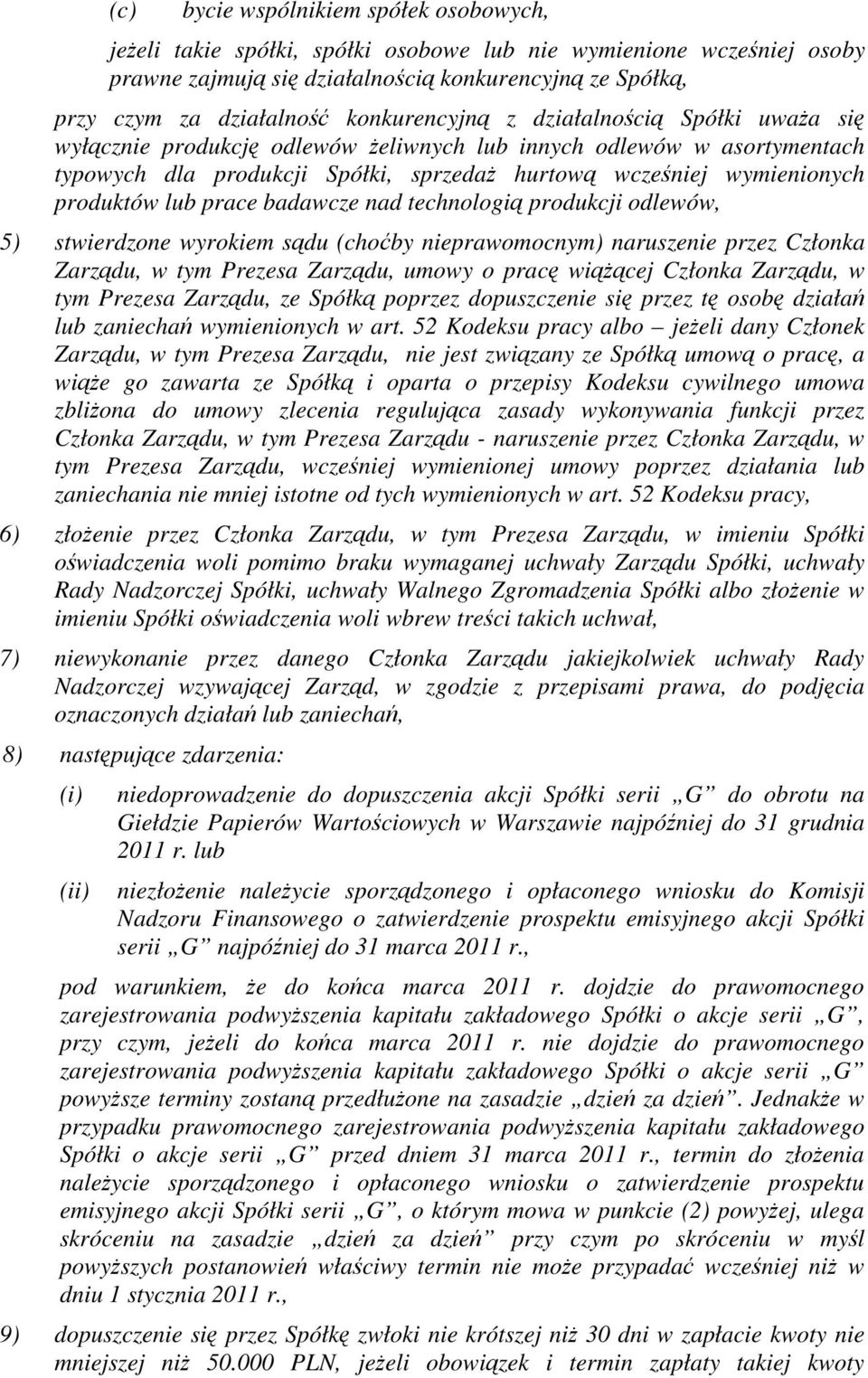 technologi produkcji odlewów, 5) stwierdzone wyrokiem sdu (choby nieprawomocnym) naruszenie przez Członka Zarzdu, w tym Prezesa Zarzdu, umowy o prac wicej Członka Zarzdu, w tym Prezesa Zarzdu, ze