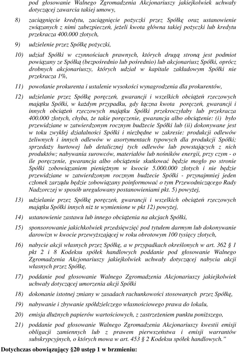 000 złotych, 9) udzielenie przez Spółk poyczki, 10) udział Spółki w czynnociach prawnych, których drug stron jest podmiot powizany ze Spółk (bezporednio lub porednio) lub akcjonariusz Spółki, oprócz