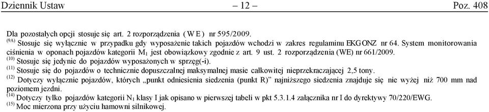 System monitorowania ciśnienia w oponach pojazdów kategorii M 1 jest obowiązkowy zgodnie z art. 9 ust. 2 rozporządzenia (WE) nr. (10) Stosuje się jedynie do pojazdów wyposażonych w sprzęg(i).