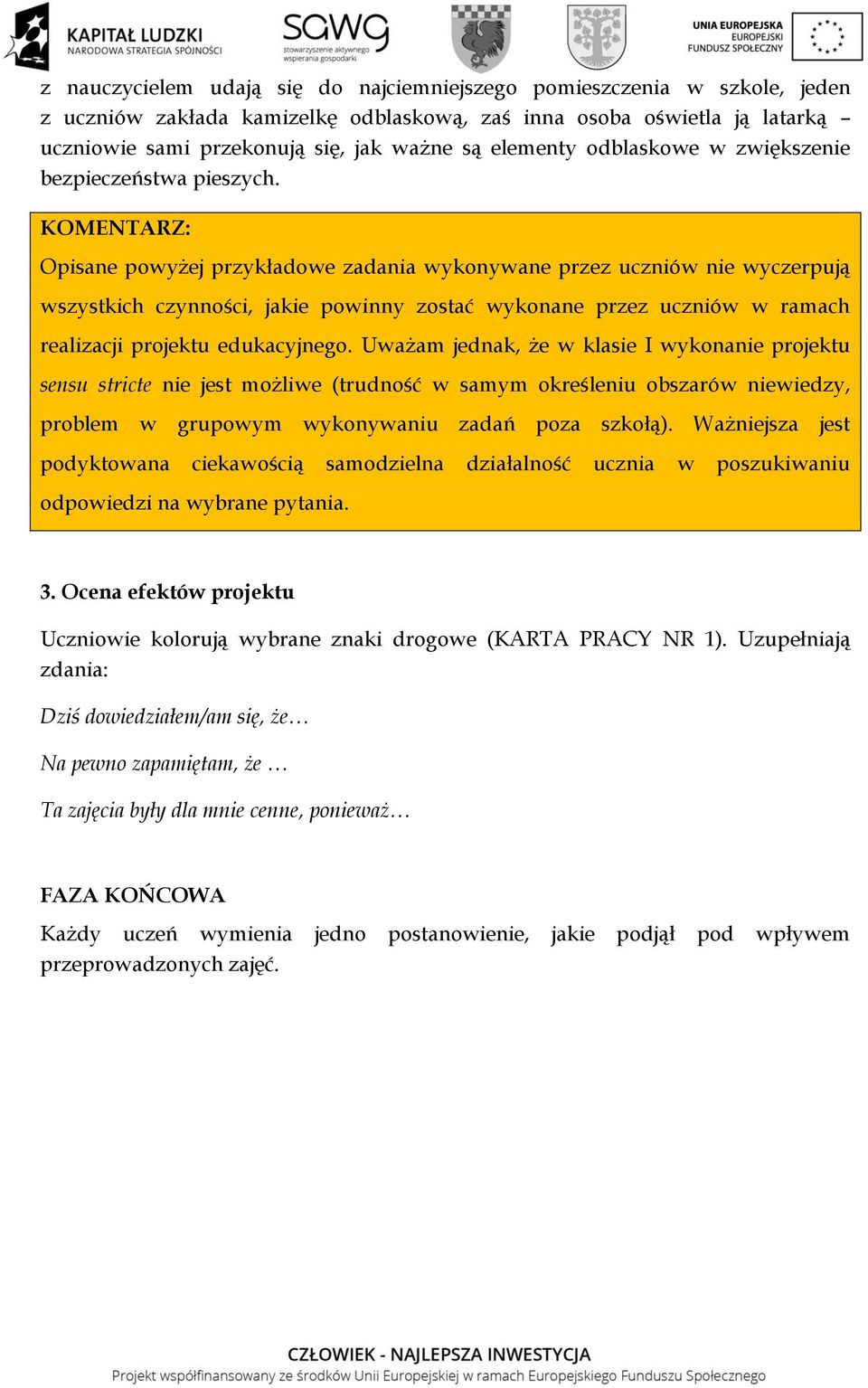 Opisane powyżej przykładowe zadania wykonywane przez uczniów nie wyczerpują wszystkich czynności, jakie powinny zostać wykonane przez uczniów w ramach realizacji projektu edukacyjnego.