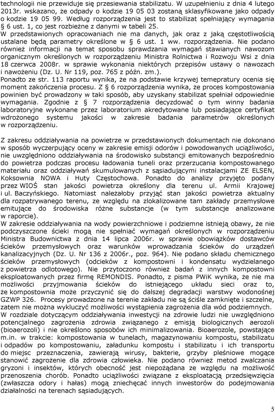 W przedstawionych opracowaniach nie ma danych, jak oraz z jaką częstotliwością ustalane będą parametry określone w 6 ust. 1 ww. rozporządzenia.