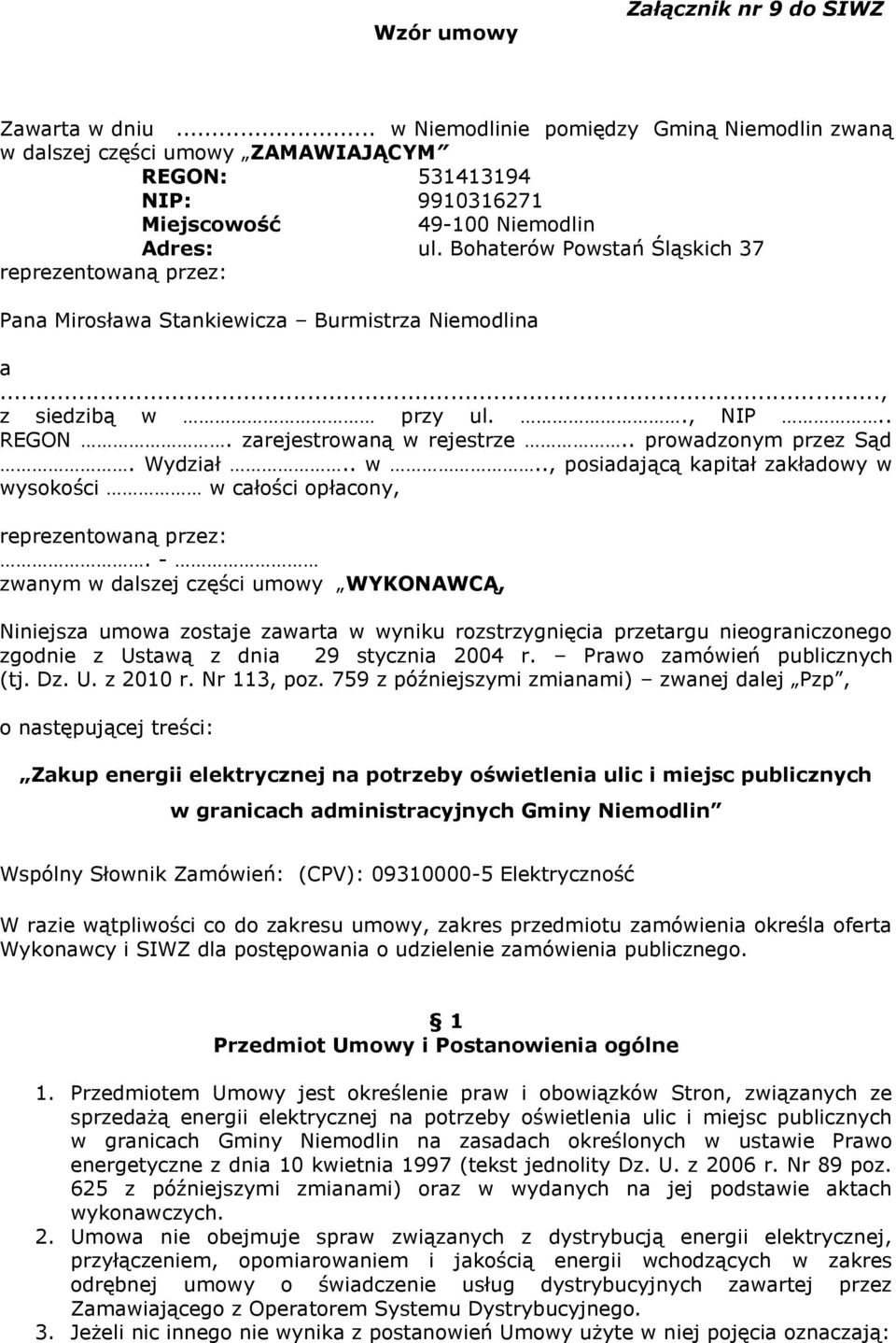 Bohaterów Powstań Śląskich 37 reprezentowaną przez: Pana Mirosława Stankiewicza Burmistrza Niemodlina a..., z siedzibą w przy ul.., NIP.. REGON. zarejestrowaną w rejestrze.. prowadzonym przez Sąd.