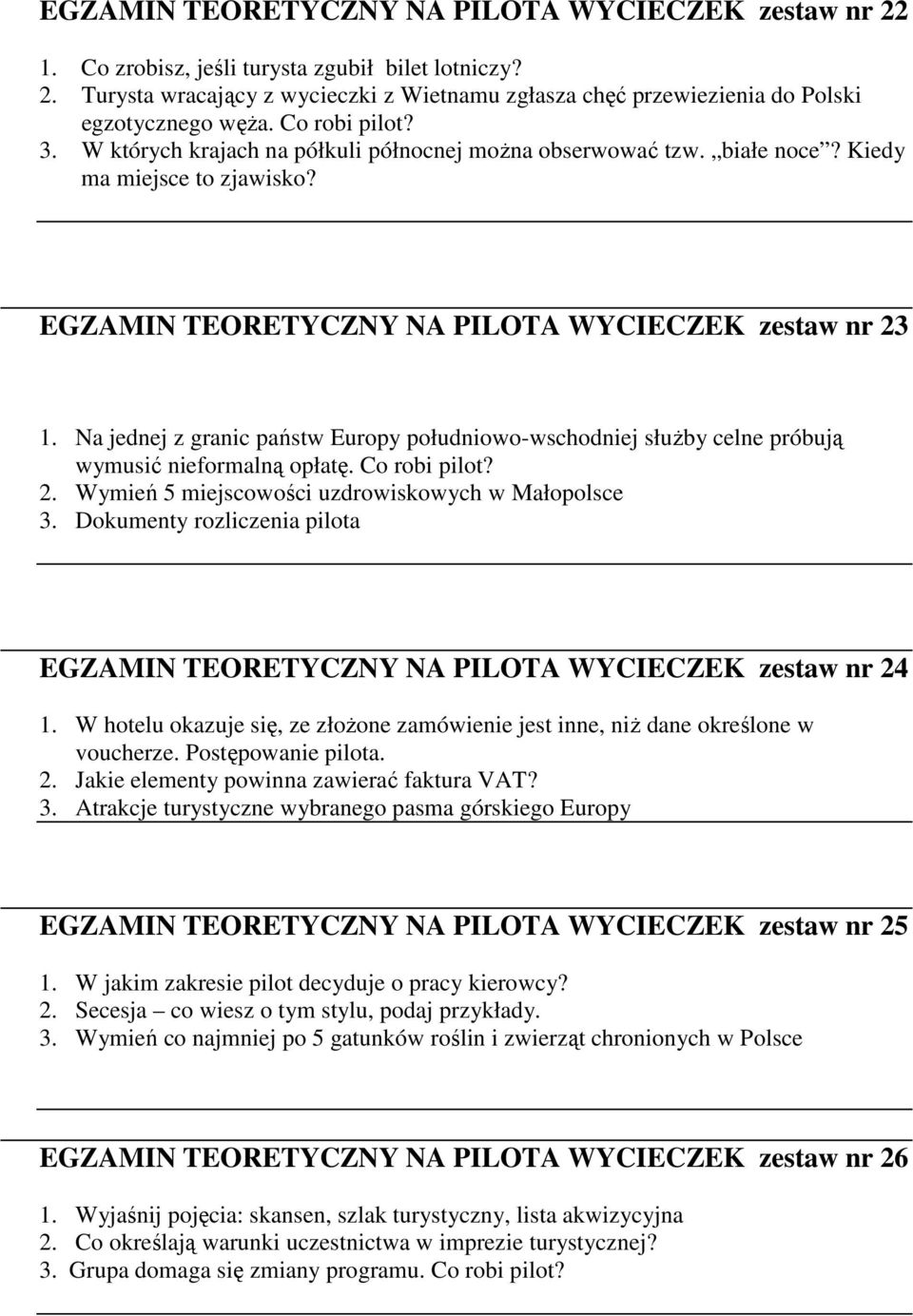 Na jednej z granic państw Europy południowo-wschodniej słuŝby celne próbują wymusić nieformalną opłatę. Co robi pilot? 2. Wymień 5 miejscowości uzdrowiskowych w Małopolsce 3.