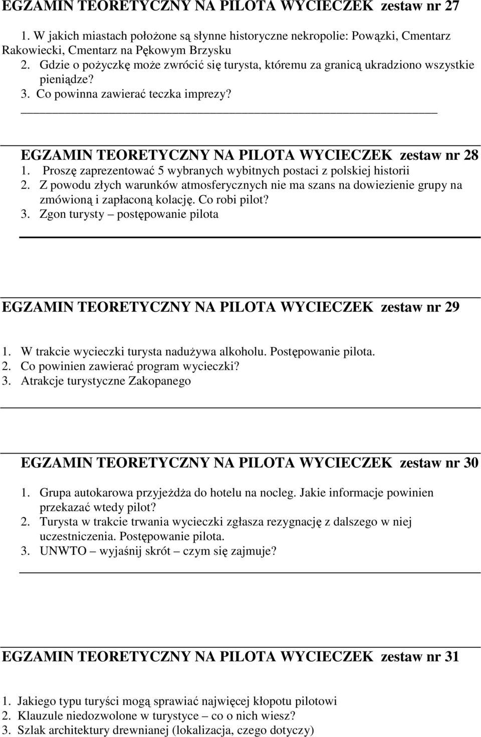 Proszę zaprezentować 5 wybranych wybitnych postaci z polskiej historii 2. Z powodu złych warunków atmosferycznych nie ma szans na dowiezienie grupy na zmówioną i zapłaconą kolację. Co robi pilot? 3.