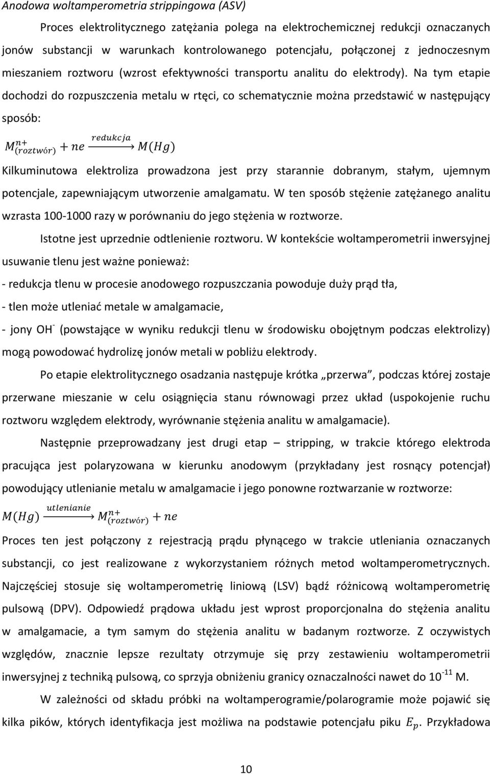 Na tym etapie dochodzi do rozpuszczenia metalu w rtęci, co schematycznie można przedstawić w następujący sposób: n+ M (roztwór) + ne redukcja M(Hg) Kilkuminutowa elektroliza prowadzona jest przy