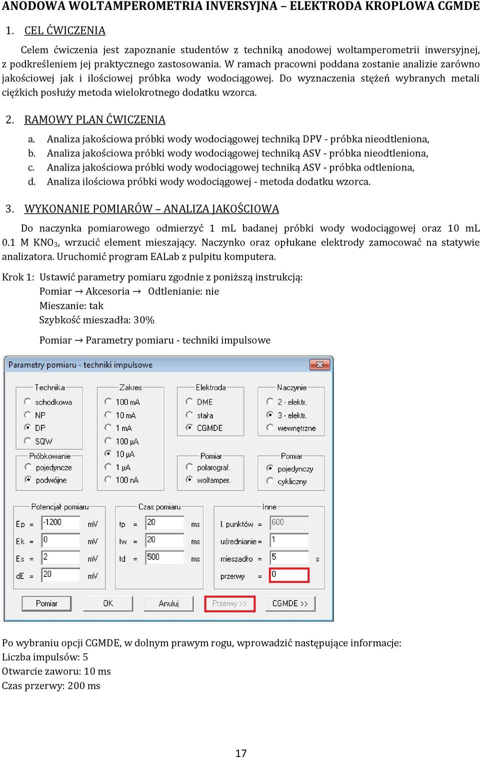 W ramach pracowni poddana zostanie analizie zarówno jakościowej jak i ilościowej próbka wody wodociągowej. Do wyznaczenia stężeń wybranych metali ciężkich posłuży metoda wielokrotnego dodatku wzorca.