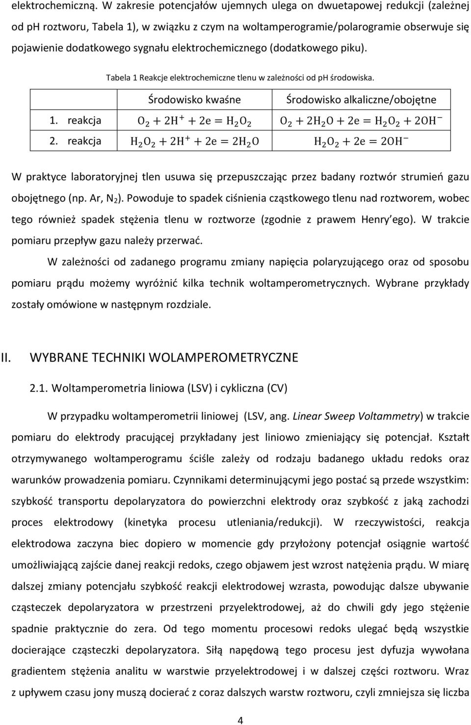 elektrochemicznego (dodatkowego piku). Tabela 1 Reakcje elektrochemiczne tlenu w zależności od ph środowiska. Środowisko kwaśne Środowisko alkaliczne/obojętne 1.