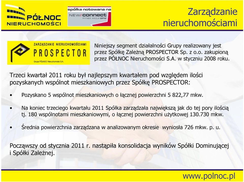 Trzeci kwartał 2011 roku był najlepszym kwartałem pod względem ilości pozyskanych wspólnot mieszkaniowych przez Spółkę PROSPECTOR: Pozyskano 5 wspólnot mieszkaniowych o łącznej