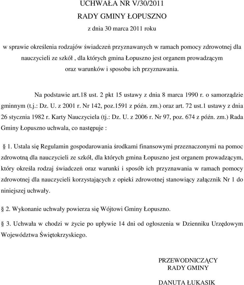 1591 z późn. zm.) oraz art. 72 ust.1 ustawy z dnia 26 stycznia 1982 r. Karty Nauczyciela (tj.: Dz. U. z 2006 r. Nr 97, poz. 674 z późn. zm.) Rada Gminy Łopuszno uchwala, co następuje : 1.