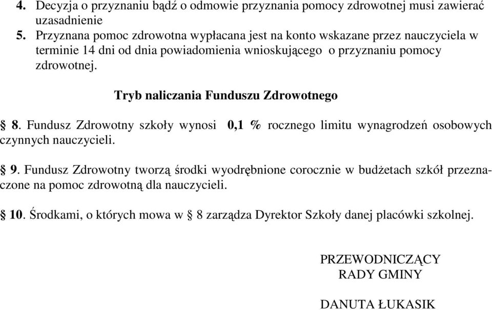 Tryb naliczania Funduszu Zdrowotnego 8. Fundusz Zdrowotny szkoły wynosi 0,1 % rocznego limitu wynagrodzeń osobowych czynnych nauczycieli. 9.