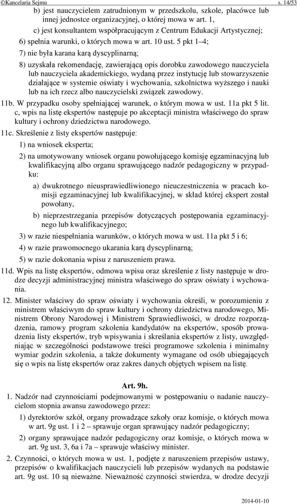 5 pkt 1 4; 7) nie była karana karą dyscyplinarną; 8) uzyskała rekomendację, zawierającą opis dorobku zawodowego nauczyciela lub nauczyciela akademickiego, wydaną przez instytucję lub stowarzyszenie