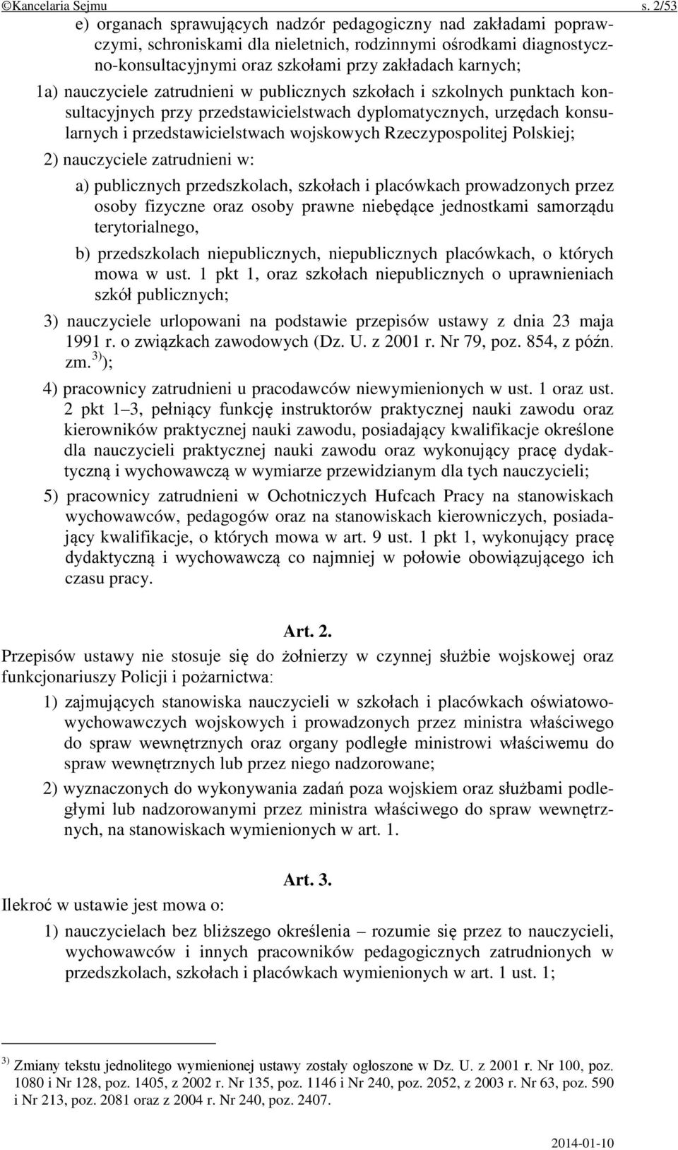 nauczyciele zatrudnieni w publicznych szkołach i szkolnych punktach konsultacyjnych przy przedstawicielstwach dyplomatycznych, urzędach konsularnych i przedstawicielstwach wojskowych Rzeczypospolitej