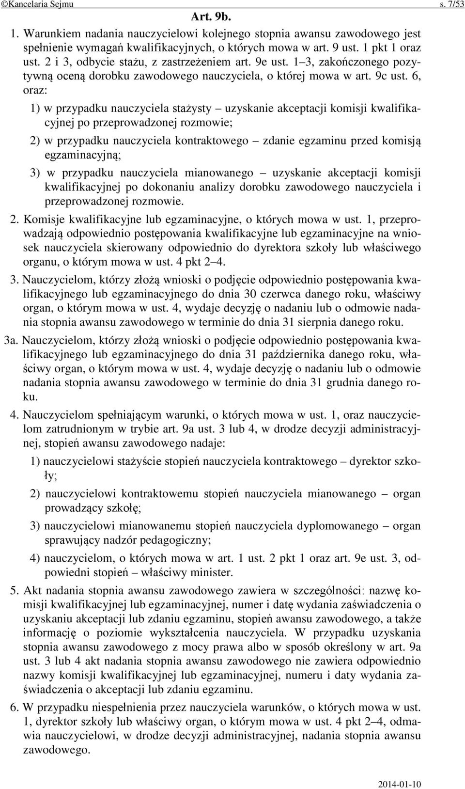 6, oraz: 1) w przypadku nauczyciela stażysty uzyskanie akceptacji komisji kwalifikacyjnej po przeprowadzonej rozmowie; 2) w przypadku nauczyciela kontraktowego zdanie egzaminu przed komisją