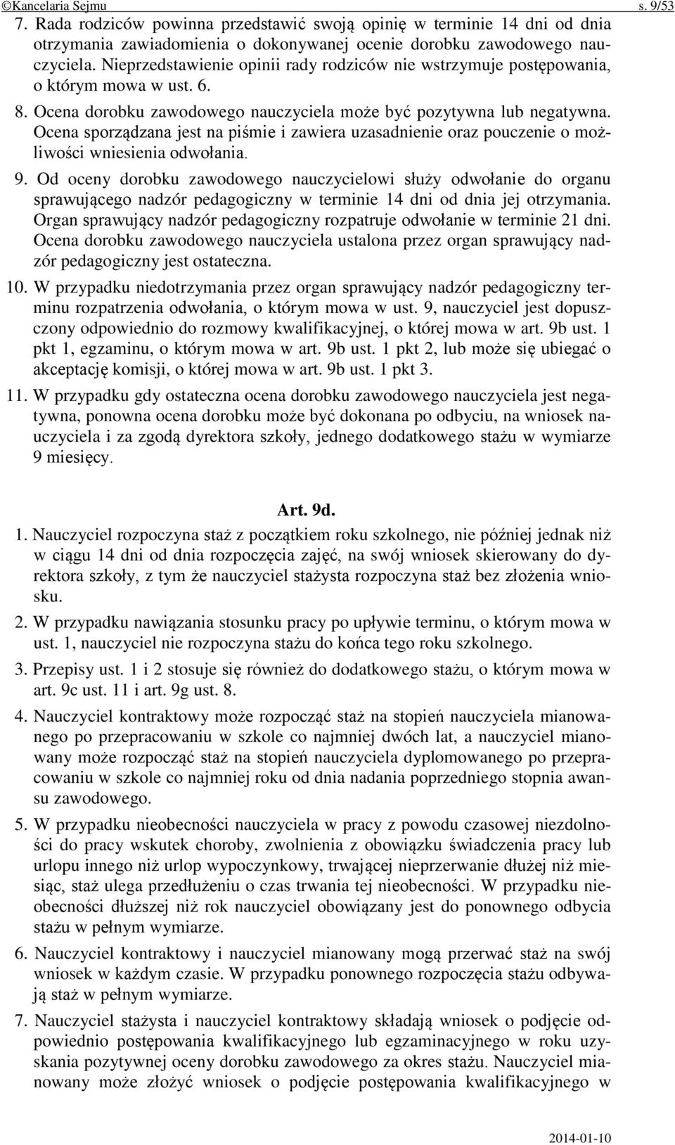 Ocena sporządzana jest na piśmie i zawiera uzasadnienie oraz pouczenie o możliwości wniesienia odwołania. 9.