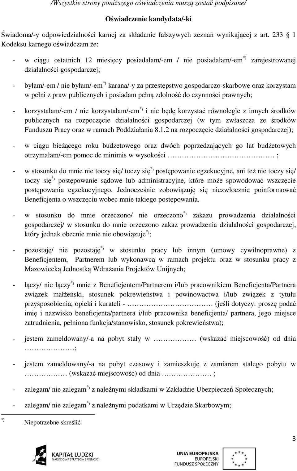 przestępstwo gospodarczo-skarbowe oraz korzystam w pełni z praw publicznych i posiadam pełną zdolność do czynności prawnych; - korzystałam/-em / nie korzystałam/-em * ) i nie będę korzystać