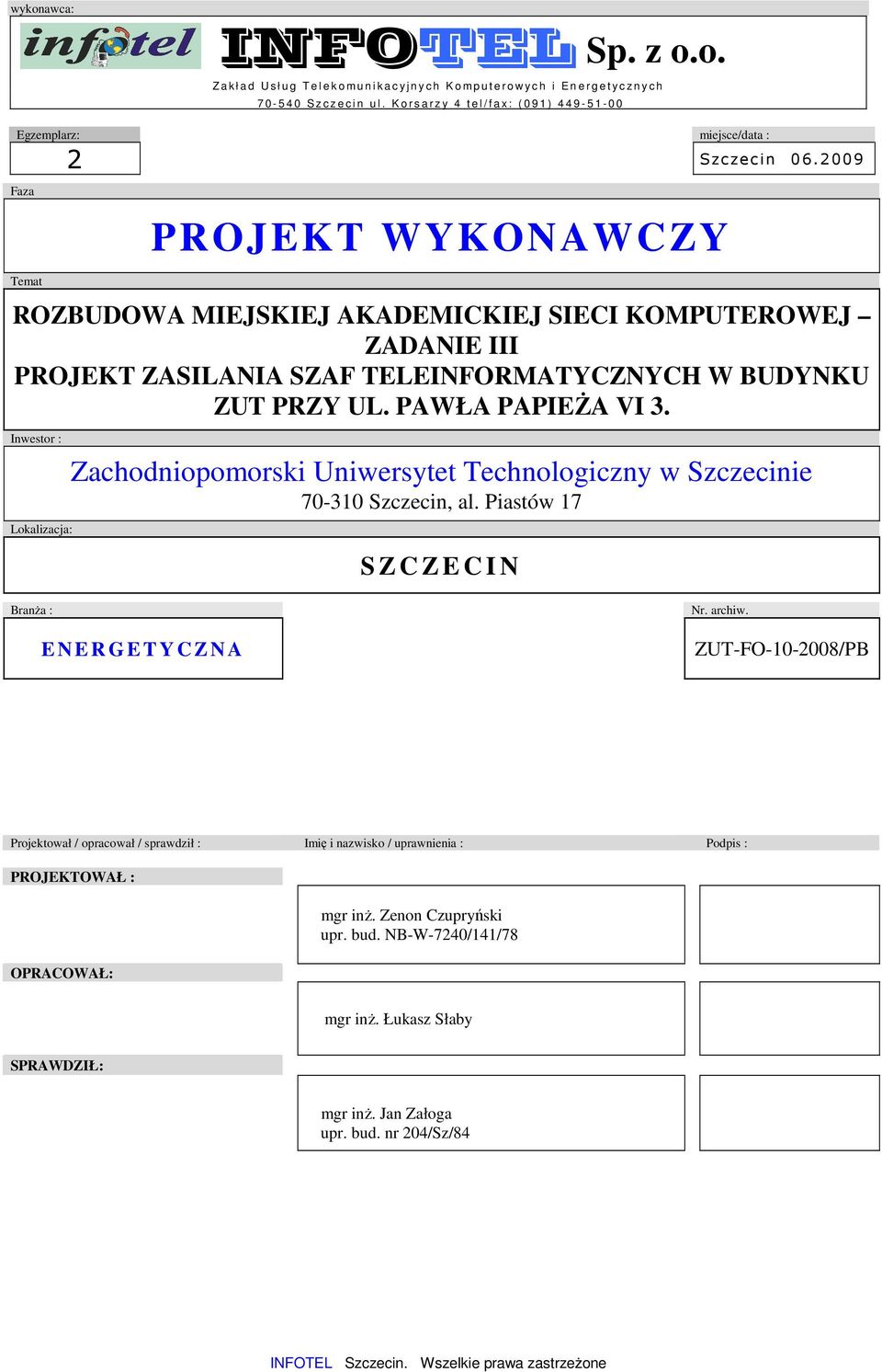 2009 Faza PROJEKT WYKONAWCZY Temat ROZBUDOWA MIEJSKIEJ AKADEMICKIEJ SIECI KOMPUTEROWEJ ZADANIE III PROJEKT ZASILANIA SZAF TELEINFORMATYCZNYCH W BUDYNKU ZUT PRZY UL. PAWŁA PAPIEśA VI 3.