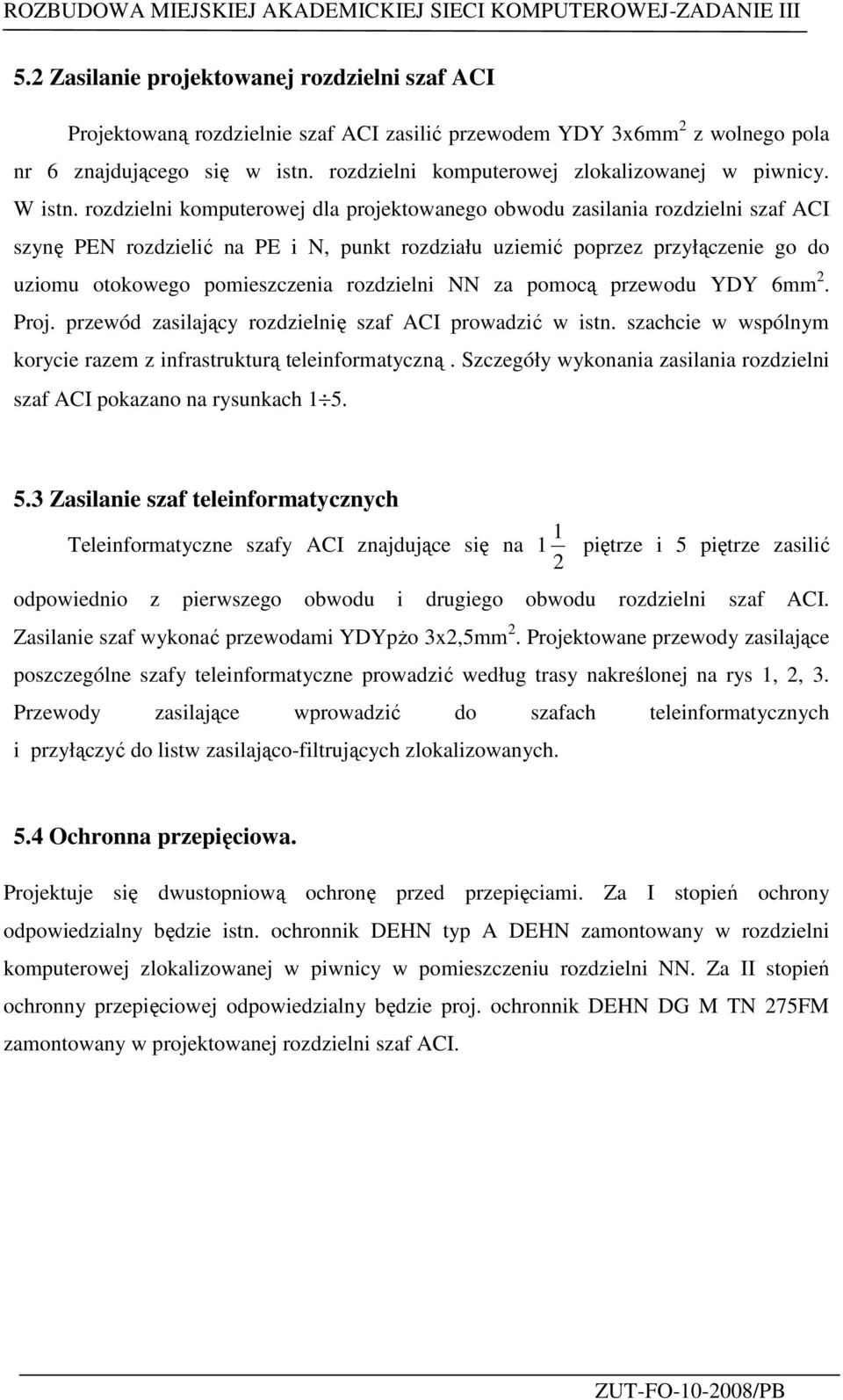 rozdzielni komputerowej zlokalizowanej w piwnicy. W istn.