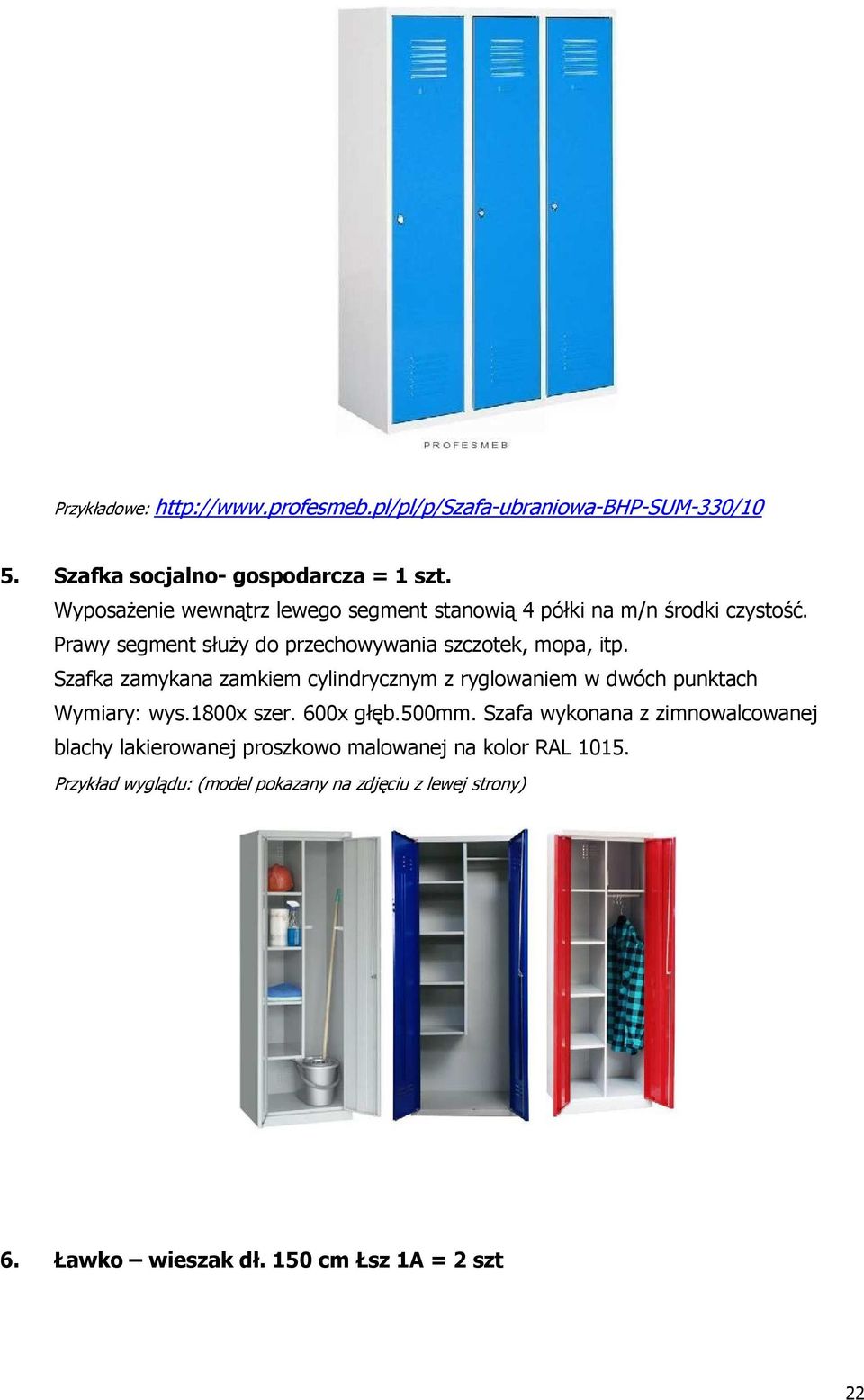 Szafka zamykana zamkiem cylindrycznym z ryglowaniem w dwóch punktach Wymiary: wys.1800x szer. 600x głęb.500mm.