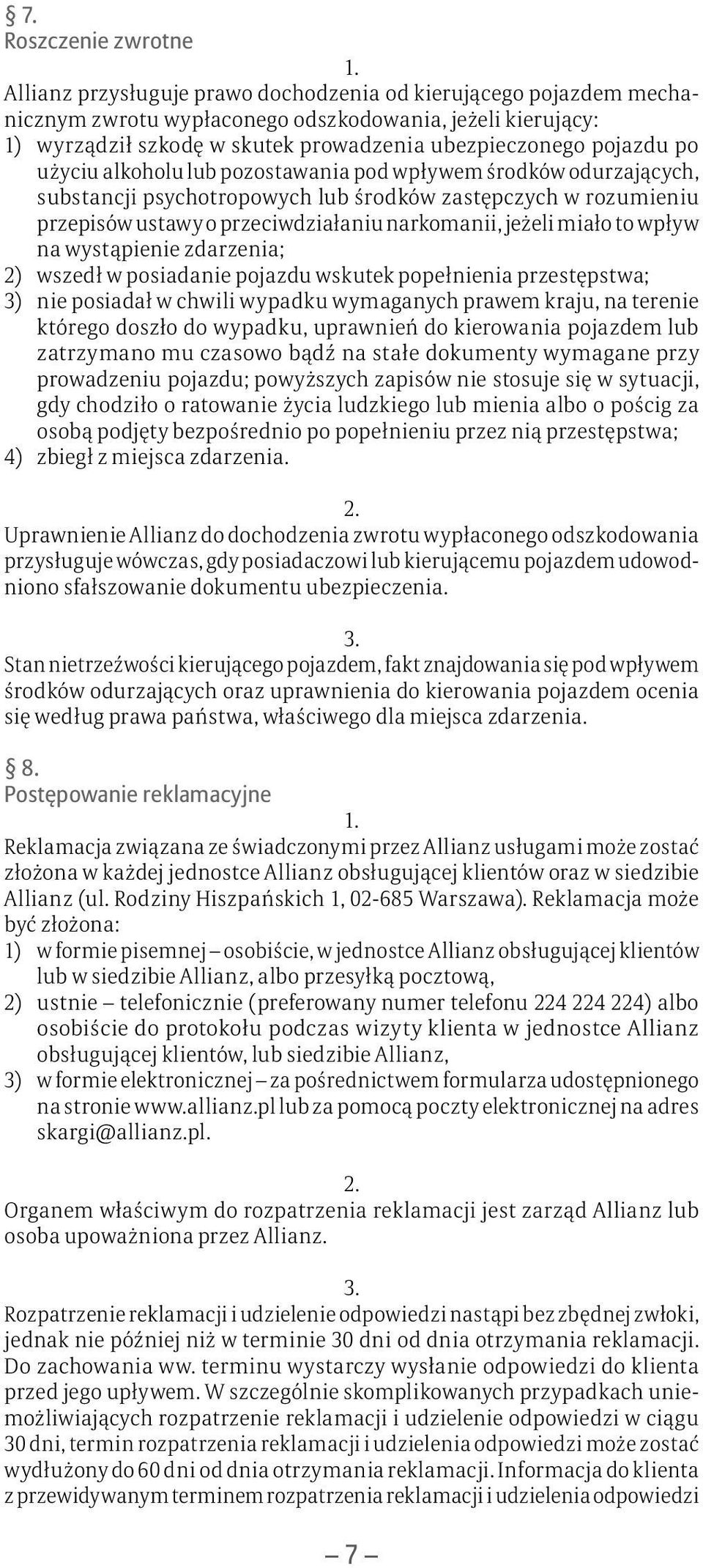 narkomanii, jeżeli miało to wpływ na wystąpienie zdarzenia; 2) wszedł w posiadanie pojazdu wskutek popełnienia przestępstwa; 3) nie posiadał w chwili wypadku wymaganych prawem kraju, na terenie