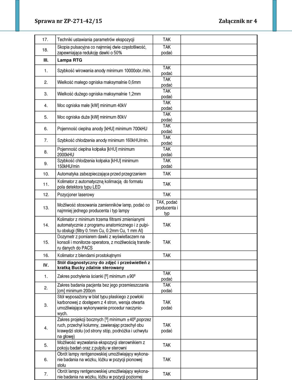 Pojemność cieplna anody [khu] minimum 700kHU 7. Szybkość chłodzenia anody minimum 160kHU/min. 9.