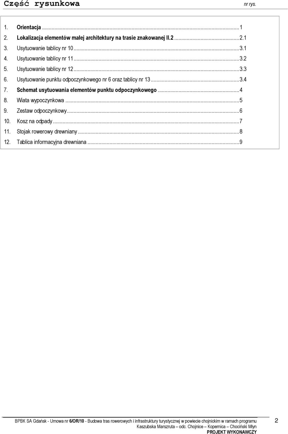 Usytuowanie punktu odpoczynkowego nr 6 oraz tablicy nr 13...3.4 7. Schemat usytuowania elementów punktu odpoczynkowego...4 8.