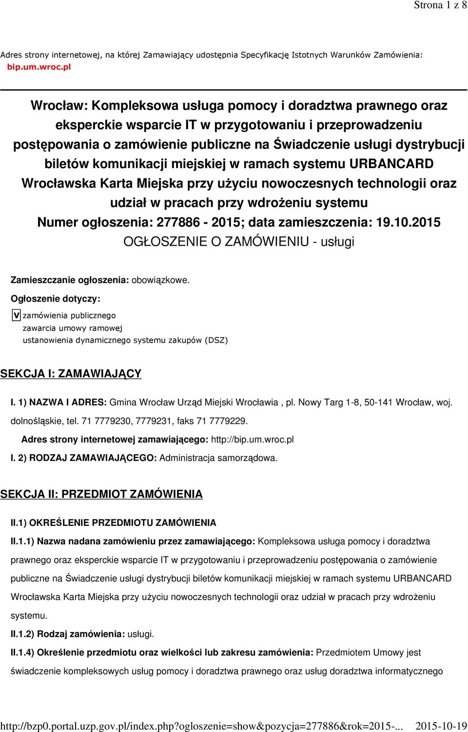 komunikacji miejskiej w ramach systemu URBANCARD Wrocławska Karta Miejska przy użyciu nowoczesnych technologii oraz udział w pracach przy wdrożeniu systemu Numer ogłoszenia: 277886-2015; data