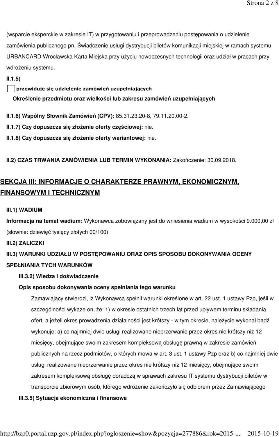 1.5) przewiduje się udzielenie zamówień uzupełniających Określenie przedmiotu oraz wielkości lub zakresu zamówień uzupełniających II.1.6) Wspólny Słownik Zamówień (CPV): 85.31.23.20-8, 79.11.20.00-2.