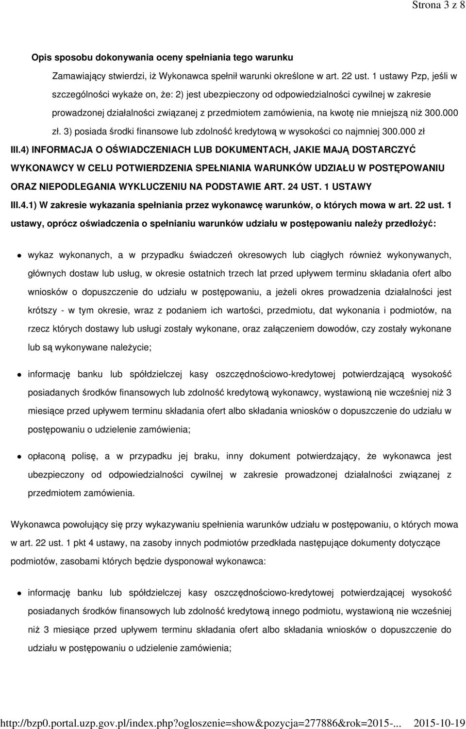 300.000 zł. 3) posiada środki finansowe lub zdolność kredytową w wysokości co najmniej 300.000 zł III.