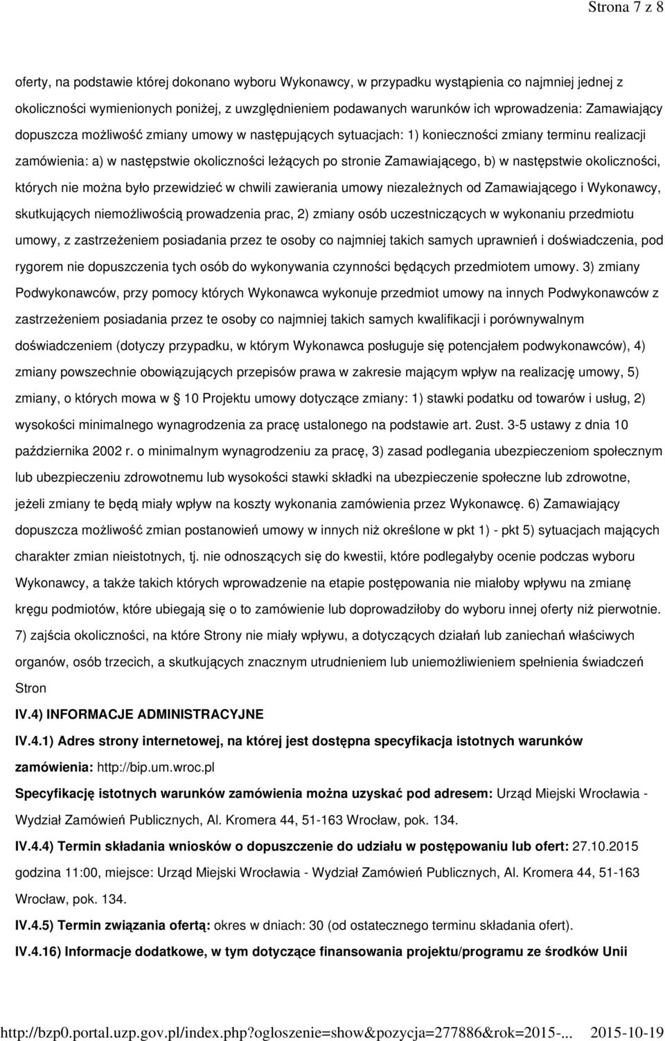 Zamawiającego, b) w następstwie okoliczności, których nie można było przewidzieć w chwili zawierania umowy niezależnych od Zamawiającego i Wykonawcy, skutkujących niemożliwością prowadzenia prac, 2)