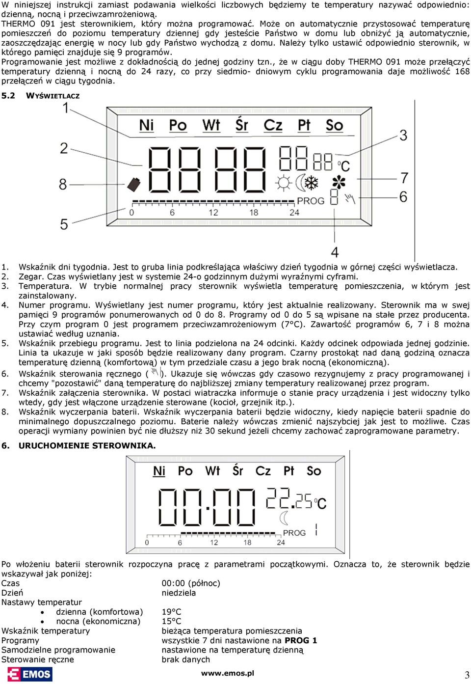 wychodzą z domu. Należy tylko ustawić odpowiednio sterownik, w którego pamięci znajduje się 9 programów. Programowanie jest możliwe z dokładnością do jednej godziny tzn.