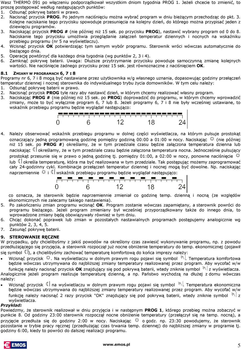 Kolejne naciskanie tego przycisku spowoduje przesunięcia na kolejny dzień, do którego można przypisać jeden z dziewięciu programów. 3. Naciskając przycisk PROG # (nie później niż 15 sek.