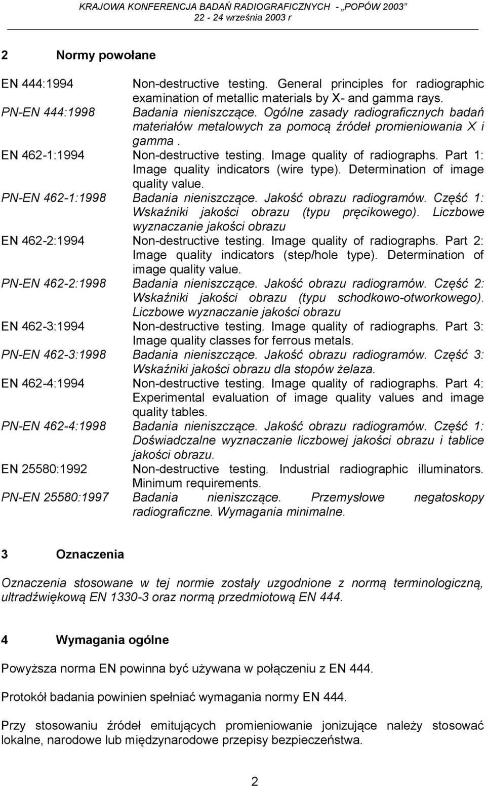 Part 1: Image quality indicators (wire type). Determination of image quality value. PN-EN 462-1:1998 Badania nieniszczące. Jakość obrazu radiogramów.