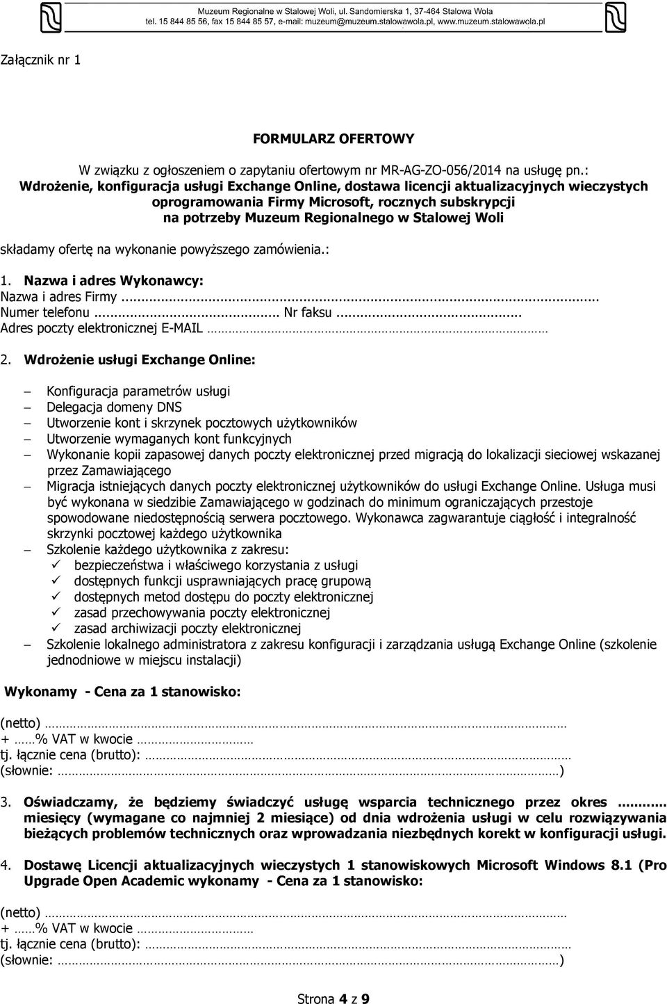 składamy ofertę na wykonanie powyższego zamówienia.: 1. Nazwa i adres Wykonawcy: Nazwa i adres Firmy... Numer telefonu... Nr faksu... Adres poczty elektronicznej E-MAIL 2.