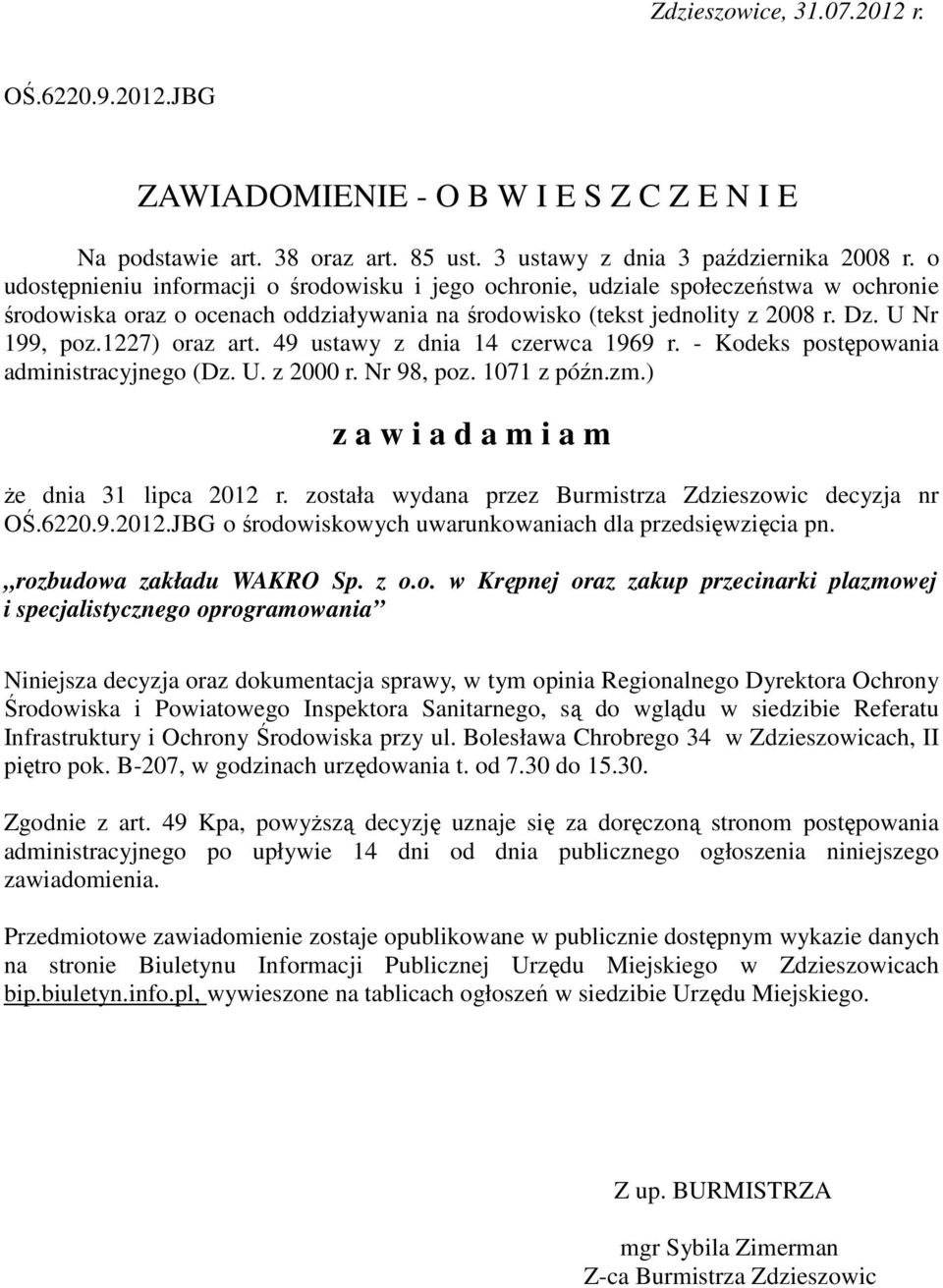 1227) oraz art. 49 ustawy z dnia 14 czerwca 1969 r. - Kodeks postępowania administracyjnego (Dz. U. z 2000 r. Nr 98, poz. 1071 z późn.zm.) z a w i a d a m i a m że dnia 31 lipca 2012 r.