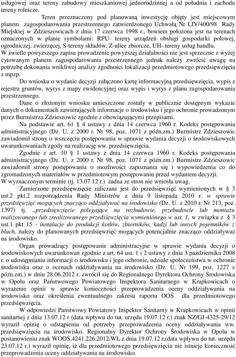 , bowiem położona jest na terenach oznaczonych w planie symbolami: RPU- tereny urządzeń obsługi gospodarki polowej, ogrodniczej, zwierzęcej, S-tereny składów, Z-ulice zbiorcze, UH- tereny usług