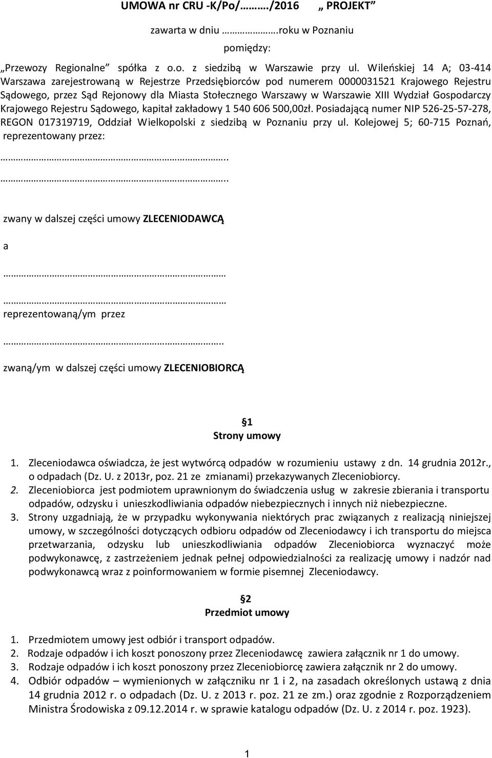 Wydział Gospodarczy Krajowego Rejestru Sądowego, kapitał zakładowy 1 540 606 500,00zł. Posiadającą numer NIP 526-25-57-278, REGON 017319719, Oddział Wielkopolski z siedzibą w Poznaniu przy ul.