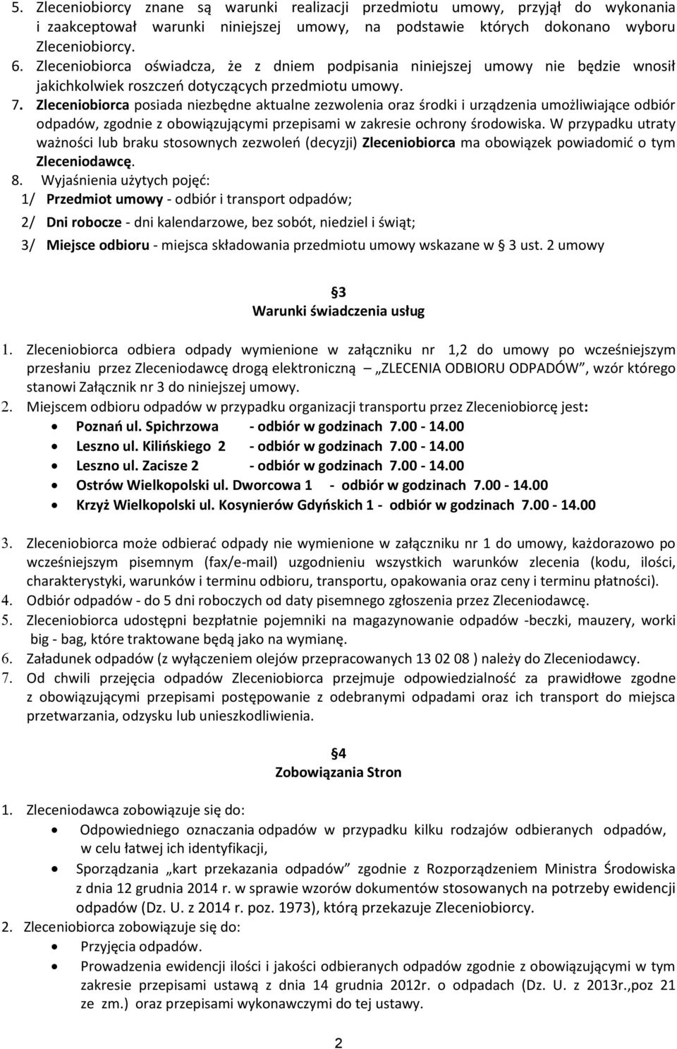 Zleceniobiorca posiada niezbędne aktualne zezwolenia oraz środki i urządzenia umożliwiające odbiór odpadów, zgodnie z obowiązującymi przepisami w zakresie ochrony środowiska.