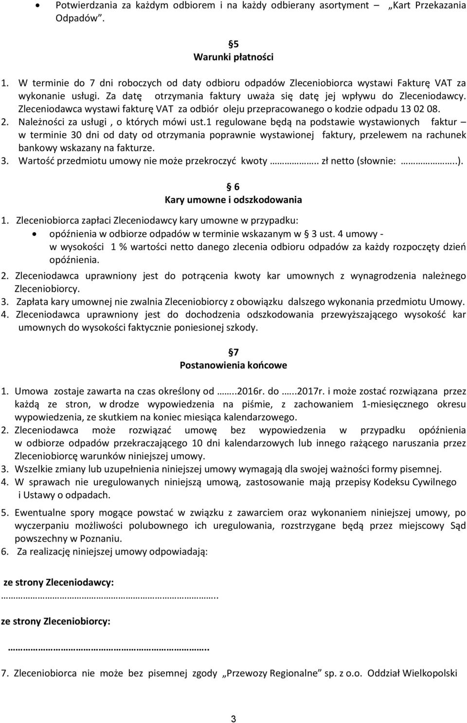 Zleceniodawca wystawi fakturę VAT za odbiór oleju przepracowanego o kodzie odpadu 13 02 08. 2. Należności za usługi, o których mówi ust.