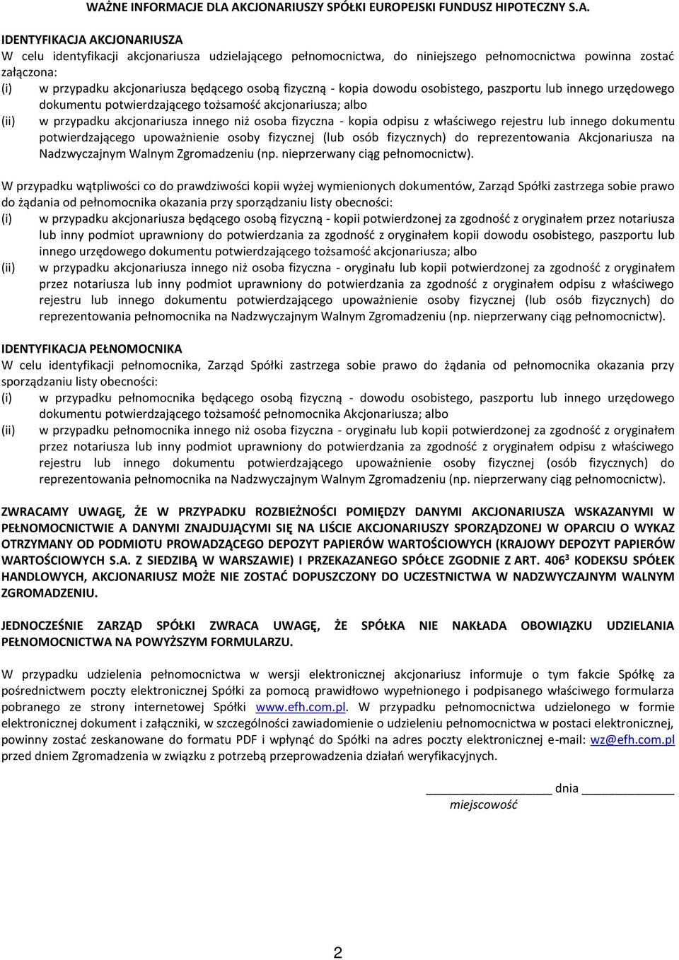 (ii) w przypadku akcjonariusza innego niż osoba fizyczna - kopia odpisu z właściwego rejestru lub innego dokumentu potwierdzającego upoważnienie osoby fizycznej (lub osób fizycznych) do