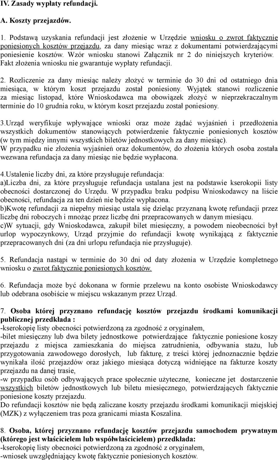 Wzór wniosku stanowi Załącznik nr 2 do niniejszych kryteriów. Fakt złożenia wniosku nie gwarantuje wypłaty refundacji. 2. Rozliczenie za dany miesiąc należy złożyć w terminie do 30 dni od ostatniego dnia miesiąca, w którym koszt przejazdu został poniesiony.