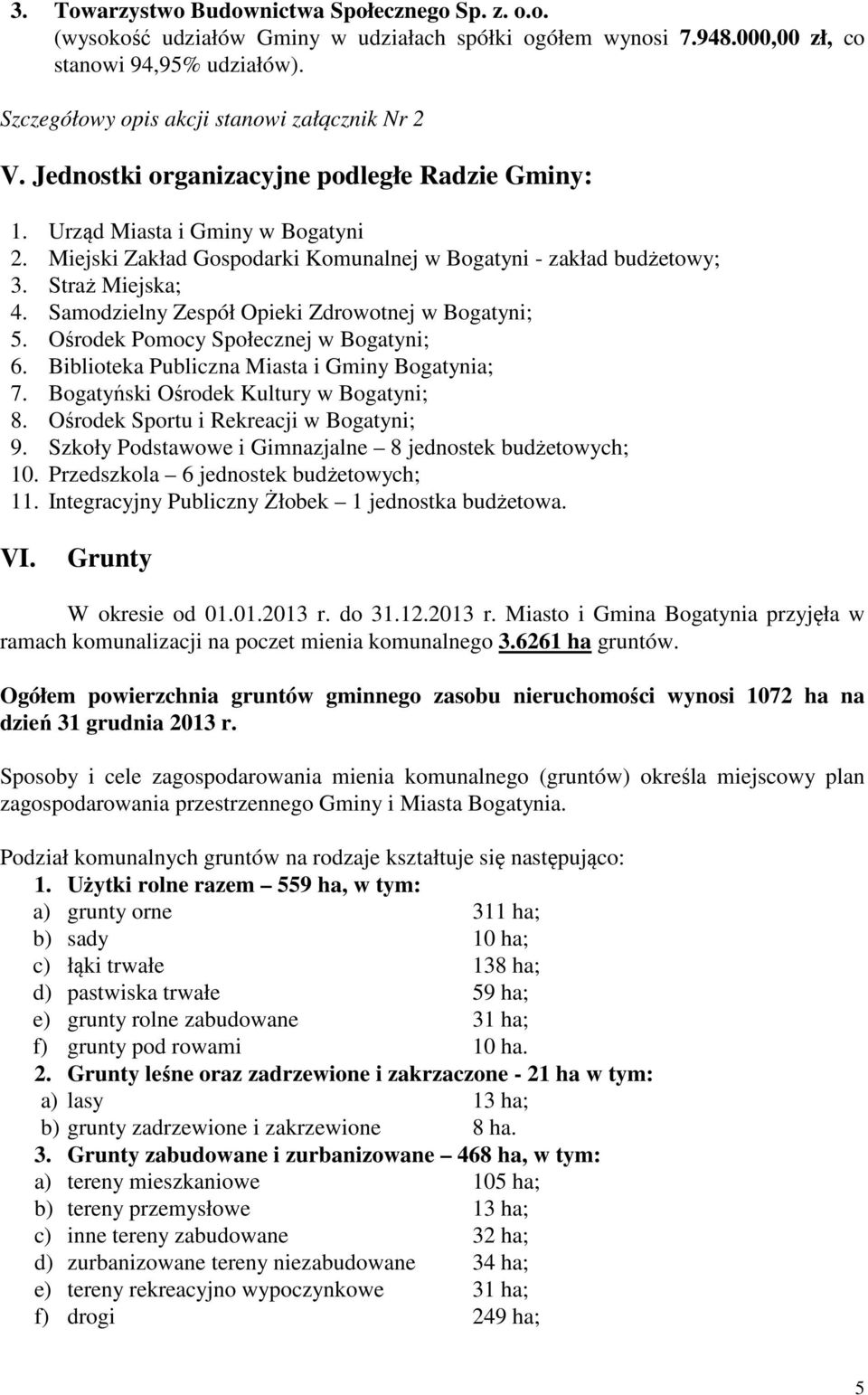 Miejski Zakład Gospodarki Komunalnej w Bogatyni - zakład budżetowy; 3. Straż Miejska; 4. Samodzielny Zespół Opieki Zdrowotnej w Bogatyni; 5. Ośrodek Pomocy Społecznej w Bogatyni; 6.