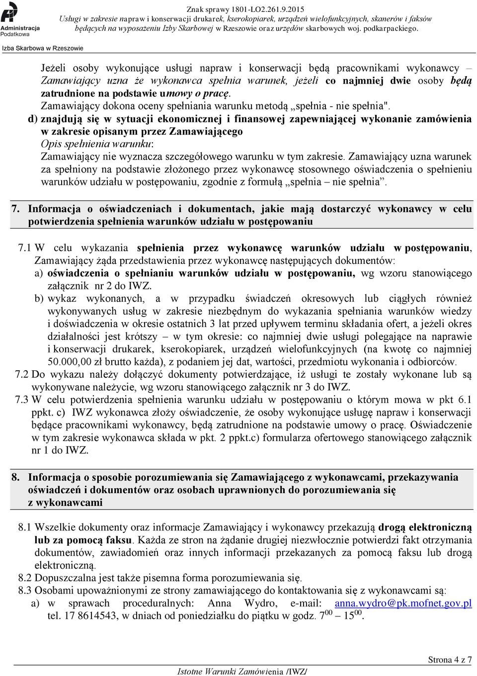 d) znajdują się w sytuacji ekonomicznej i finansowej zapewniającej wykonanie zamówienia w zakresie opisanym przez Zamawiającego Opis spełnienia warunku: Zamawiający nie wyznacza szczegółowego warunku