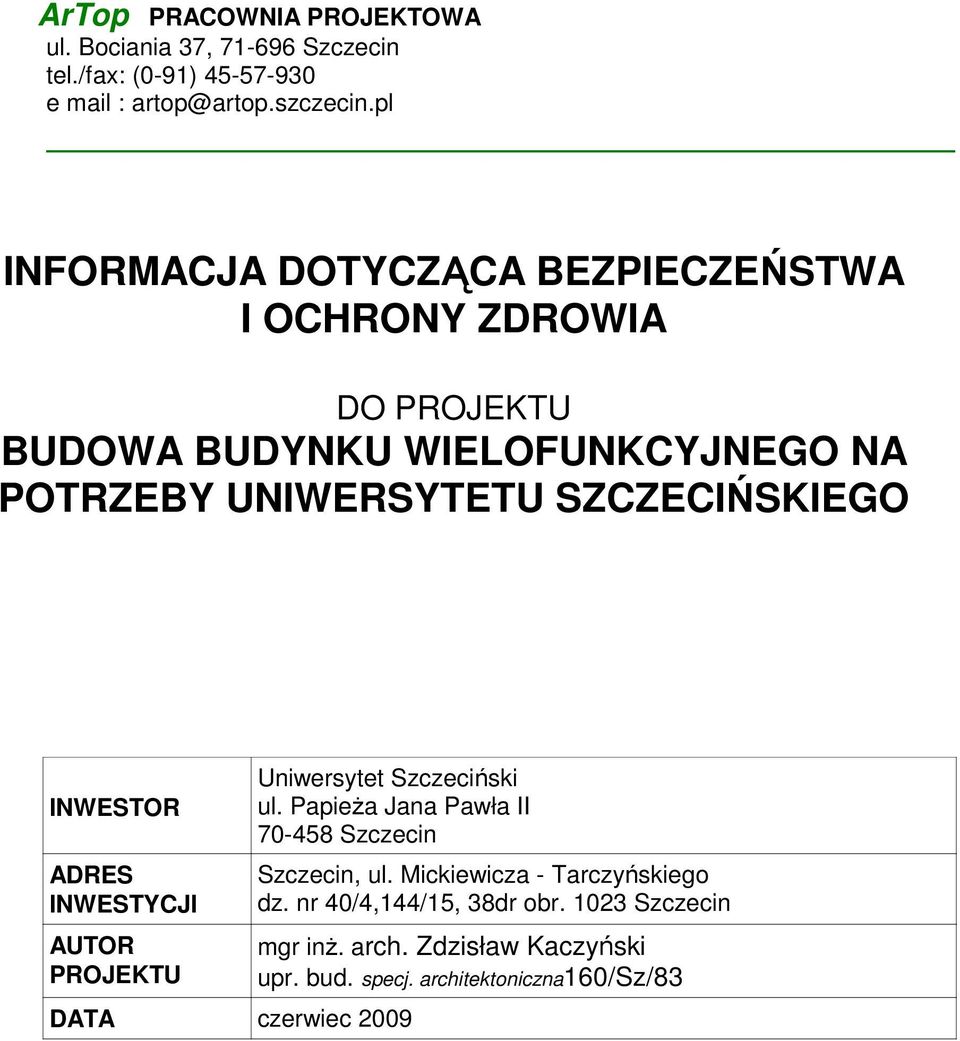 SZCZECIŃSKIEGO INWESTOR ADRES INWESTYCJI AUTOR PROJEKTU Uniwersytet Szczeciński ul.