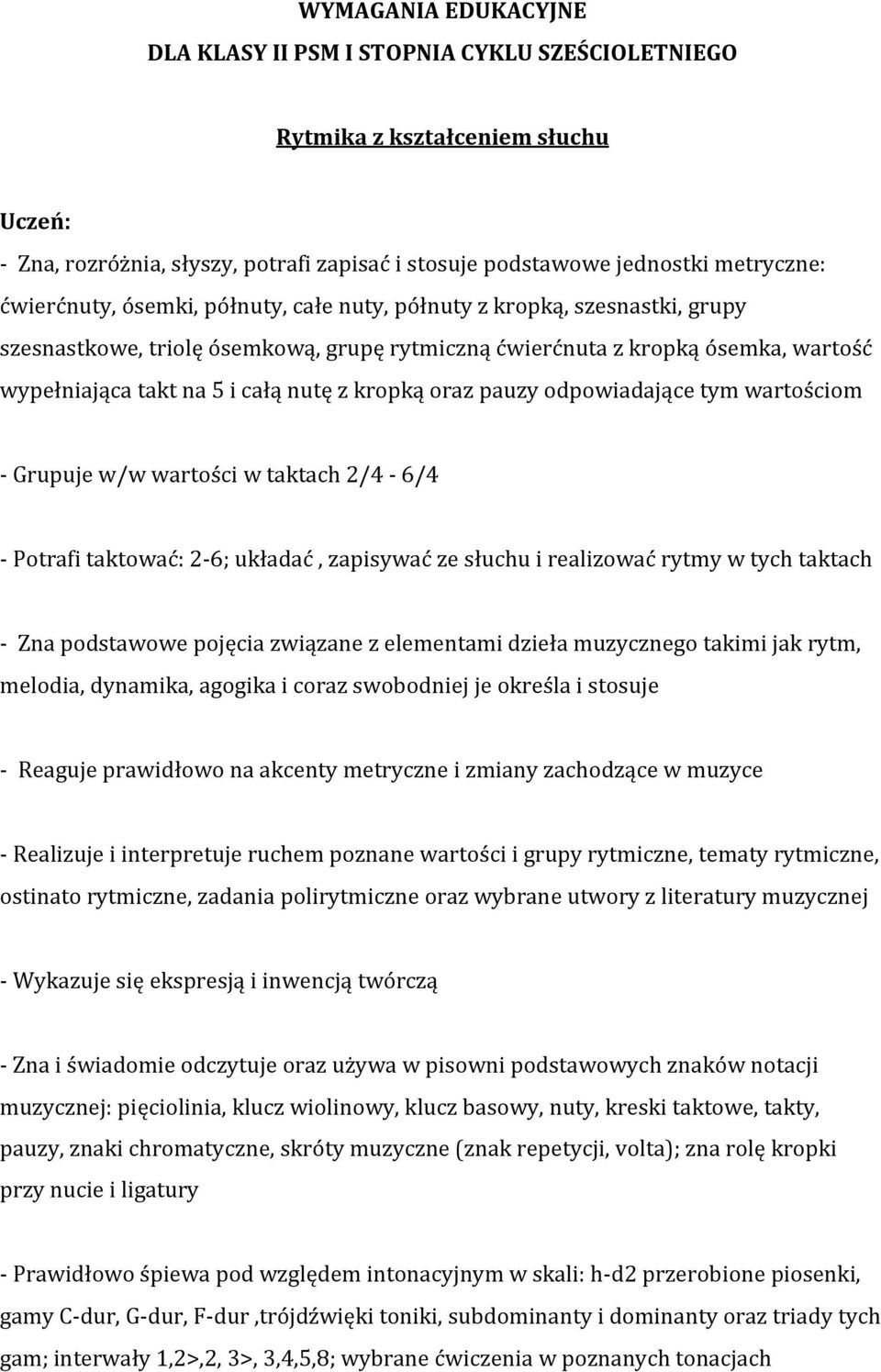 kropką oraz pauzy odpowiadające tym wartościom - Grupuje w/w wartości w taktach 2/4-6/4 - Potrafi taktować: 2-6; układać, zapisywać ze słuchu i realizować rytmy w tych taktach - Zna podstawowe